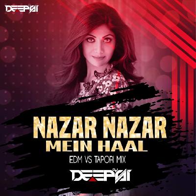Nazar Nazar Main Dil Ka haal - EDM Vs Tapori Mix - DJ Deepsi
